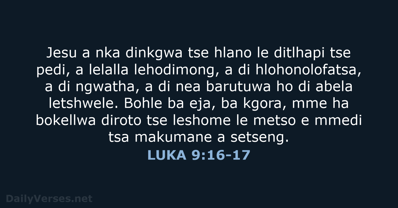 Jesu a nka dinkgwa tse hlano le ditlhapi tse pedi, a lelalla… LUKA 9:16-17