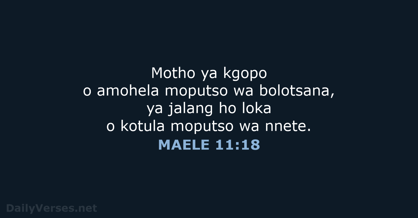 Motho ya kgopo o amohela moputso wa bolotsana, ya jalang ho loka… MAELE 11:18