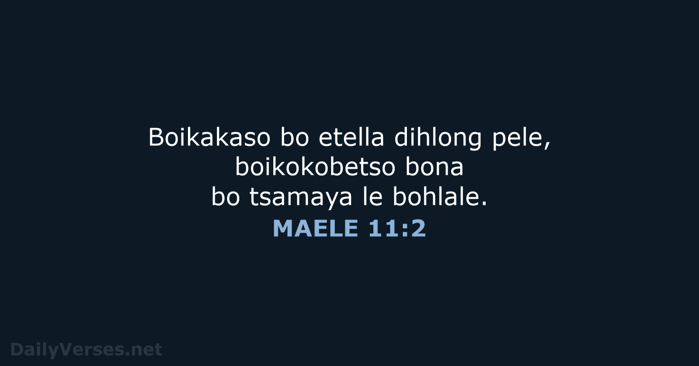 Boikakaso bo etella dihlong pele, boikokobetso bona bo tsamaya le bohlale. MAELE 11:2