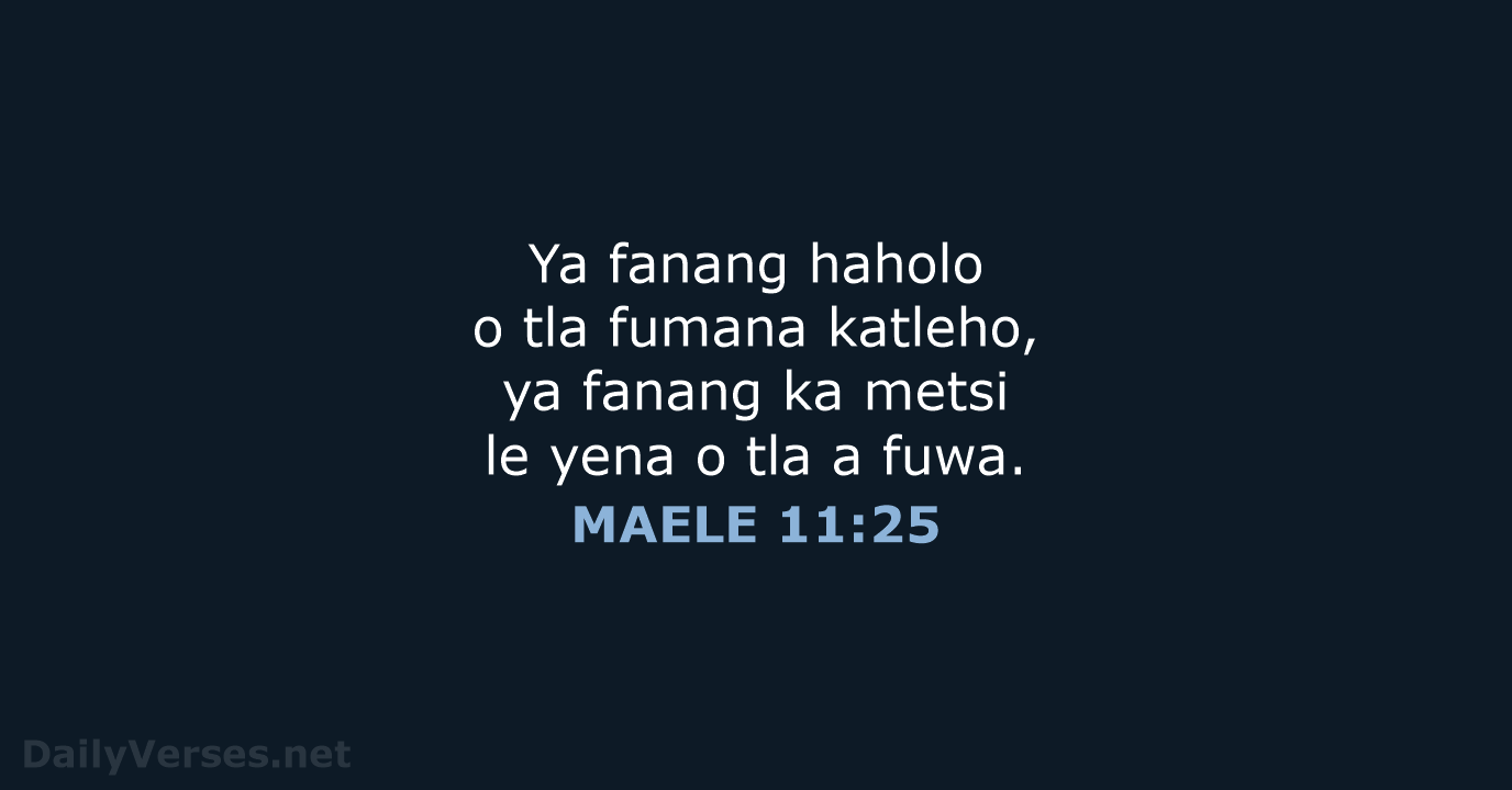 Ya fanang haholo o tla fumana katleho, ya fanang ka metsi le… MAELE 11:25