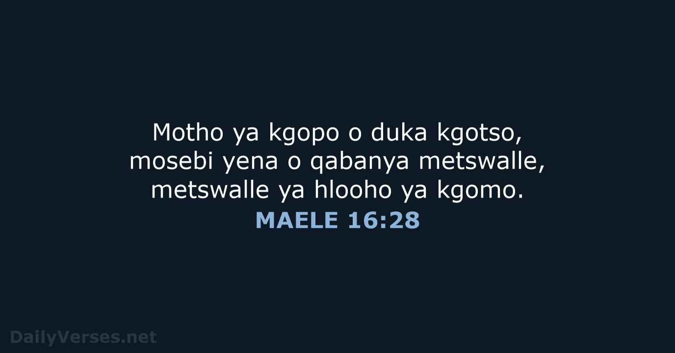 Motho ya kgopo o duka kgotso, mosebi yena o qabanya metswalle, metswalle… MAELE 16:28