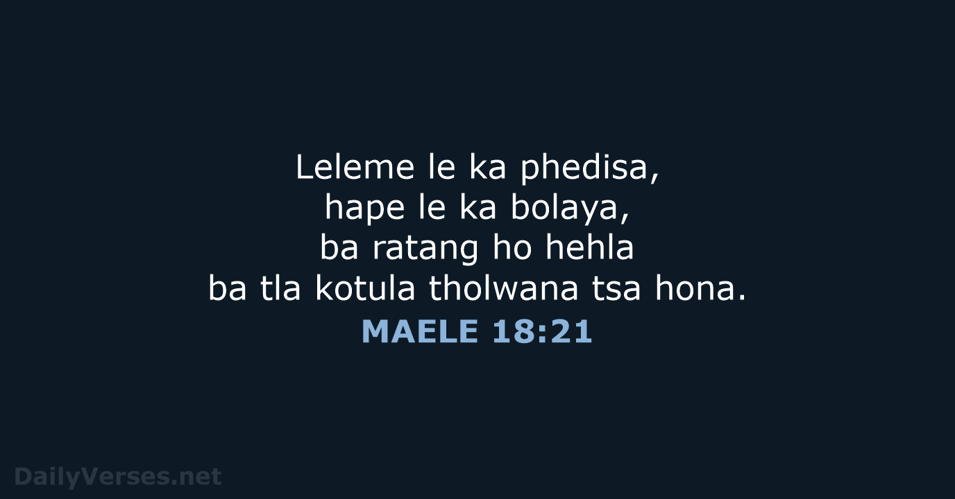 Leleme le ka phedisa, hape le ka bolaya, ba ratang ho hehla… MAELE 18:21
