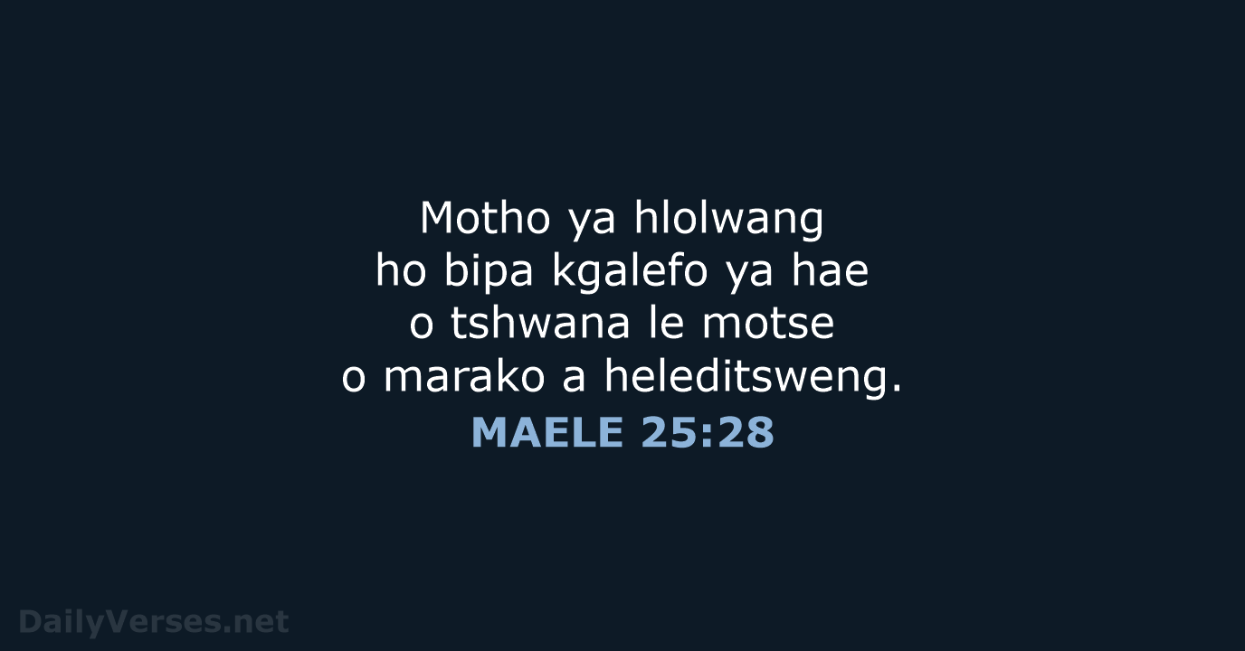 Motho ya hlolwang ho bipa kgalefo ya hae o tshwana le motse… MAELE 25:28