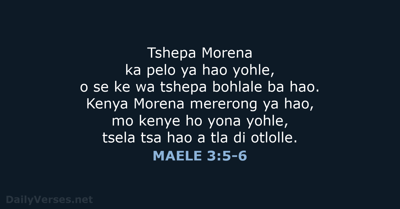 Tshepa Morena ka pelo ya hao yohle, o se ke wa tshepa… MAELE 3:5-6