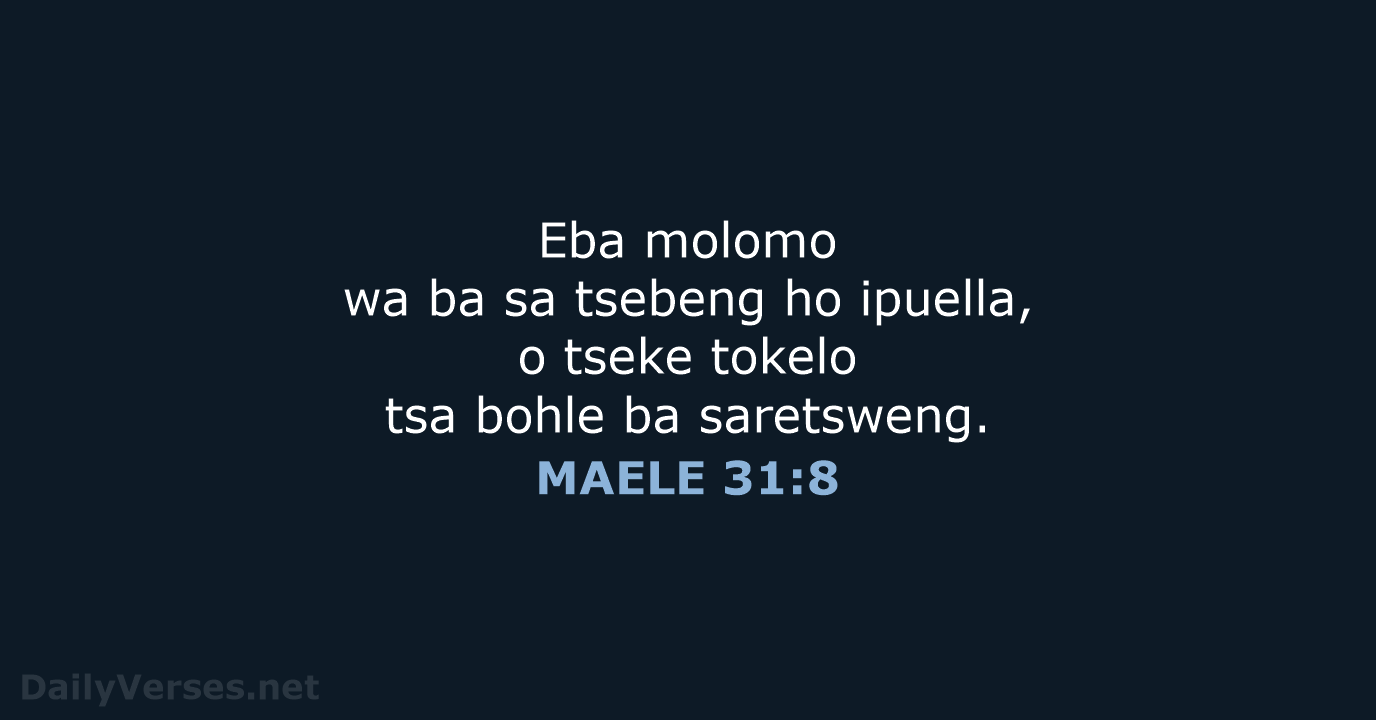 Eba molomo wa ba sa tsebeng ho ipuella, o tseke tokelo tsa… MAELE 31:8