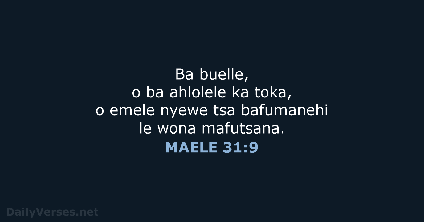 Ba buelle, o ba ahlolele ka toka, o emele nyewe tsa bafumanehi… MAELE 31:9