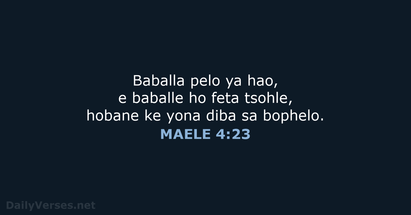 Baballa pelo ya hao, e baballe ho feta tsohle, hobane ke yona… MAELE 4:23