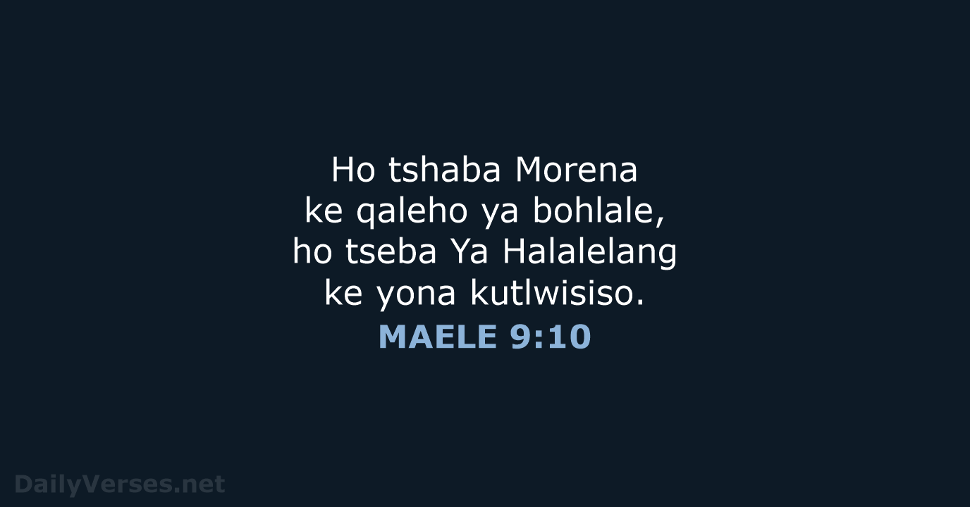 Ho tshaba Morena ke qaleho ya bohlale, ho tseba Ya Halalelang ke yona kutlwisiso. MAELE 9:10