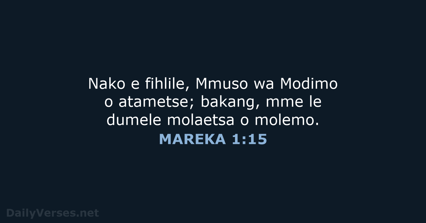 Nako e fihlile, Mmuso wa Modimo o atametse; bakang, mme le dumele… MAREKA 1:15