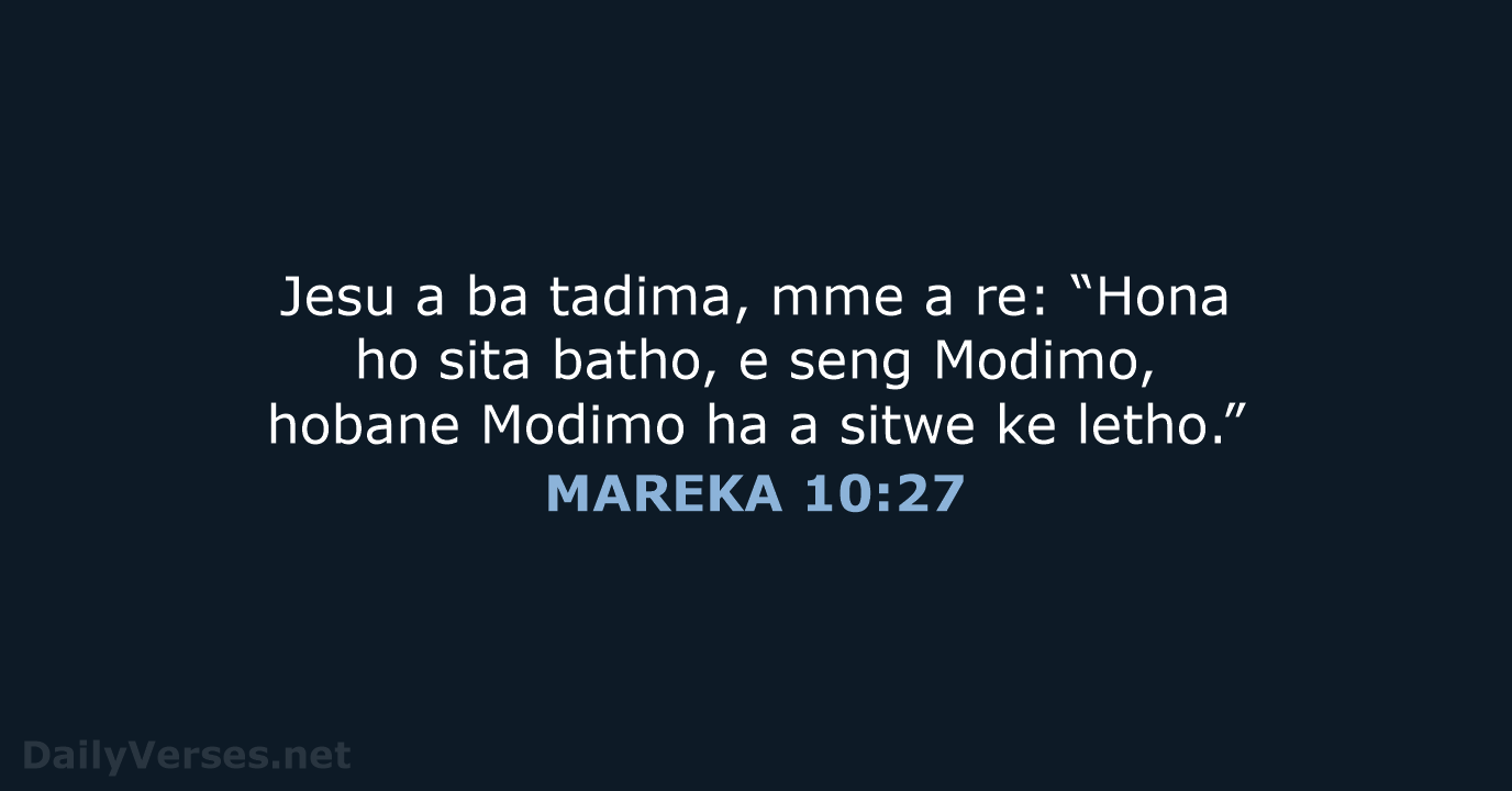 Jesu a ba tadima, mme a re: “Hona ho sita batho, e… MAREKA 10:27