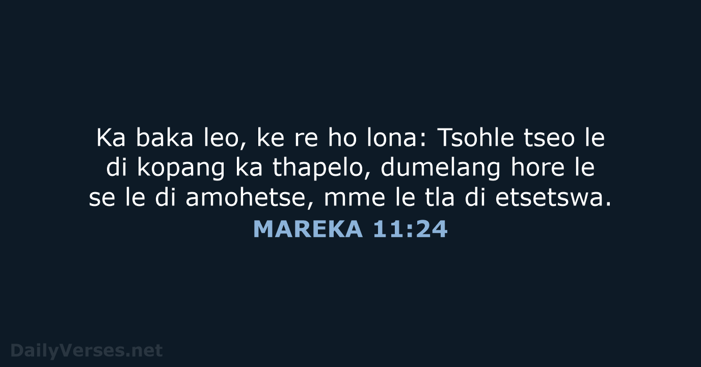 Ka baka leo, ke re ho lona: Tsohle tseo le di kopang… MAREKA 11:24