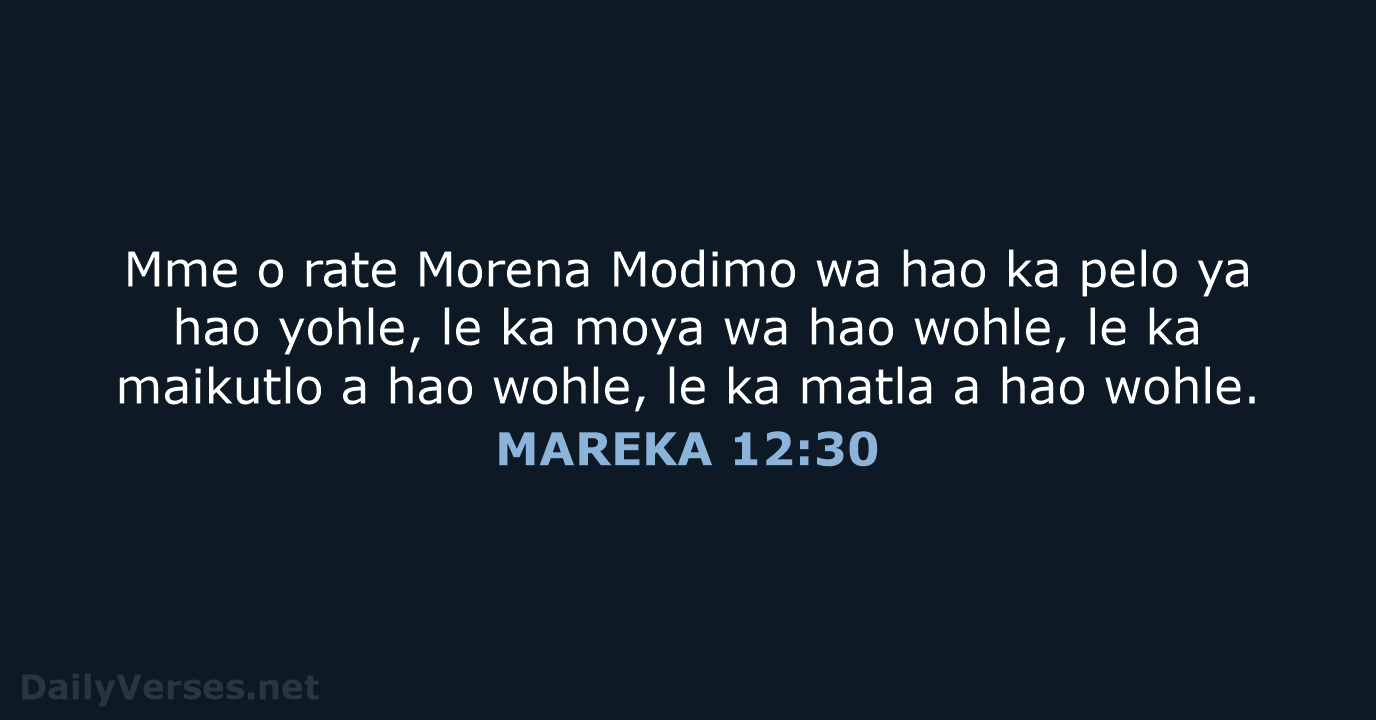 Mme o rate Morena Modimo wa hao ka pelo ya hao yohle… MAREKA 12:30