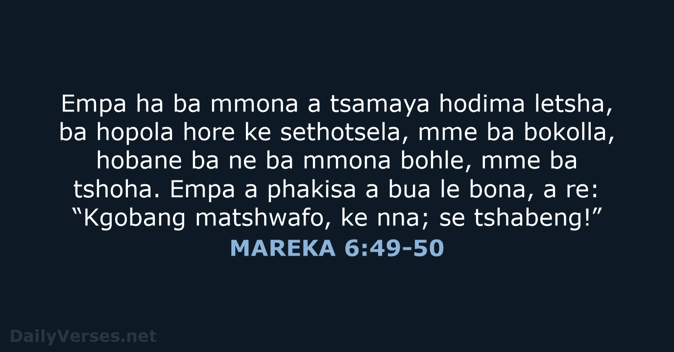 Empa ha ba mmona a tsamaya hodima letsha, ba hopola hore ke… MAREKA 6:49-50