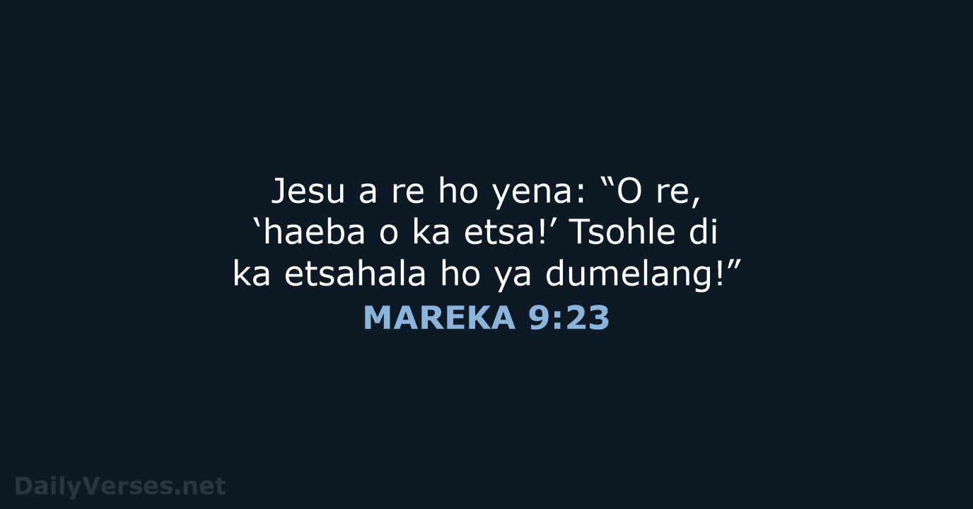 Jesu a re ho yena: “O re, ‘haeba o ka etsa!’ Tsohle… MAREKA 9:23