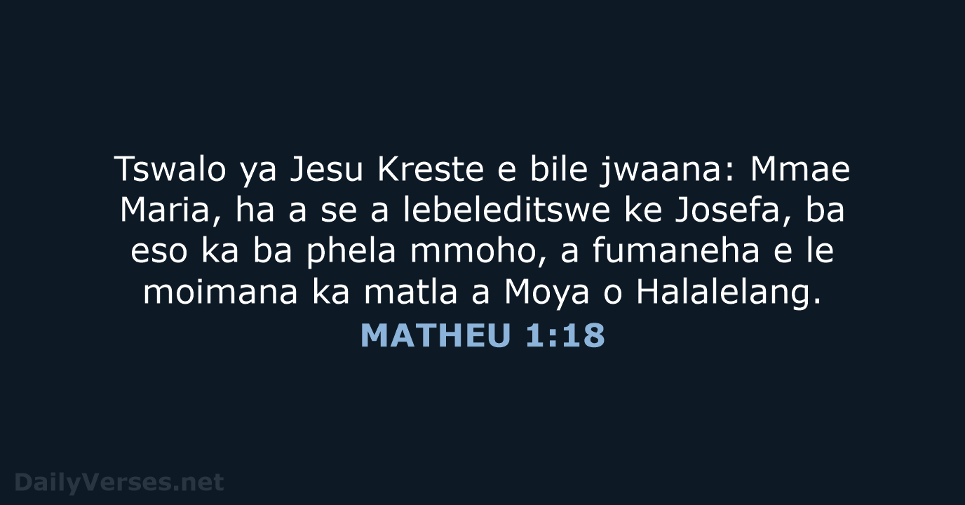 Tswalo ya Jesu Kreste e bile jwaana: Mmae Maria, ha a se… MATHEU 1:18
