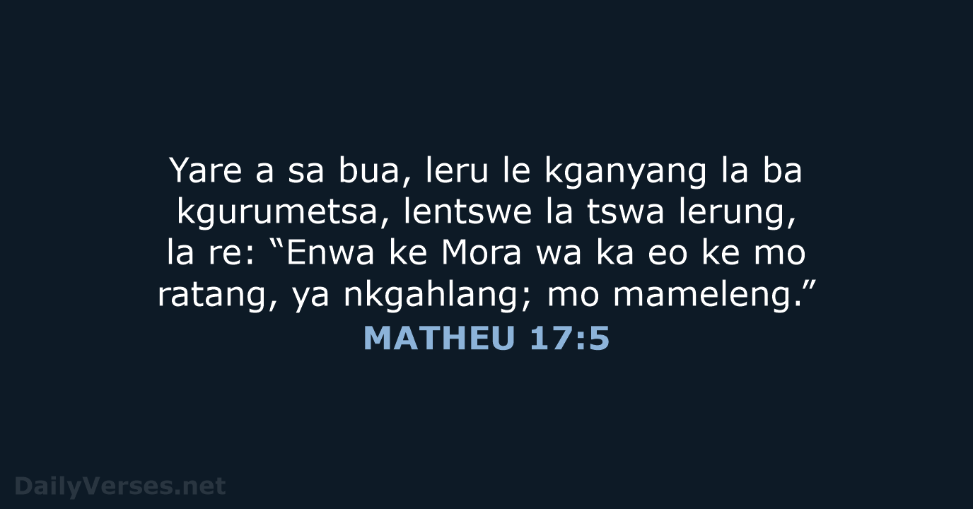 Yare a sa bua, leru le kganyang la ba kgurumetsa, lentswe la… MATHEU 17:5