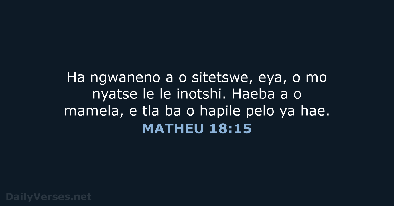 Ha ngwaneno a o sitetswe, eya, o mo nyatse le le inotshi… MATHEU 18:15