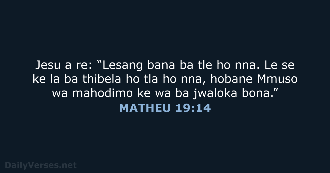 Jesu a re: “Lesang bana ba tle ho nna. Le se ke… MATHEU 19:14