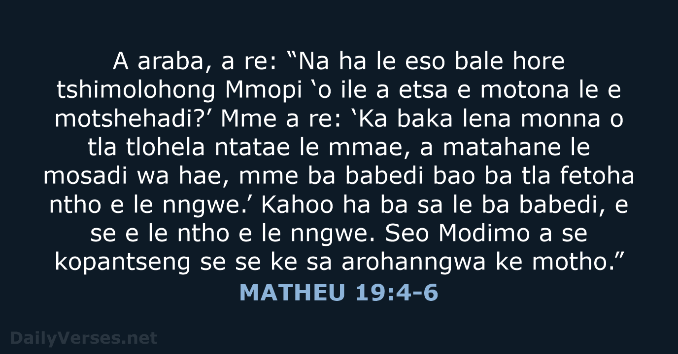 A araba, a re: “Na ha le eso bale hore tshimolohong Mmopi… MATHEU 19:4-6