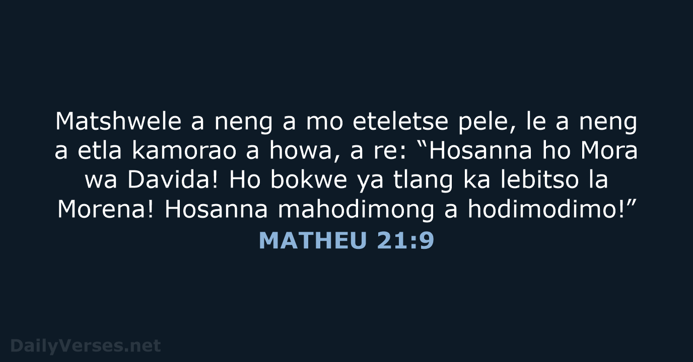 Matshwele a neng a mo eteletse pele, le a neng a etla… MATHEU 21:9