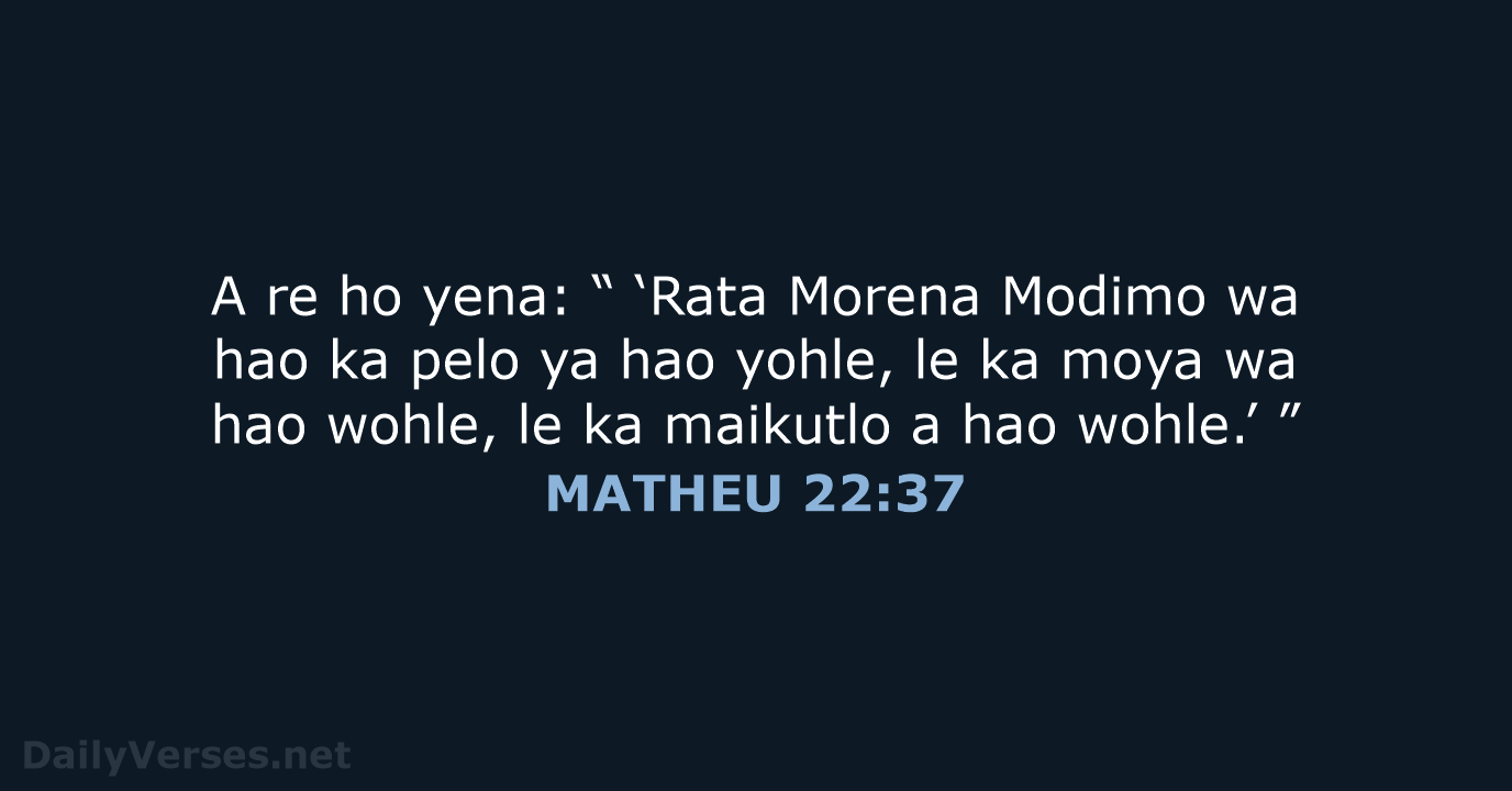 A re ho yena: “ ‘Rata Morena Modimo wa hao ka pelo… MATHEU 22:37