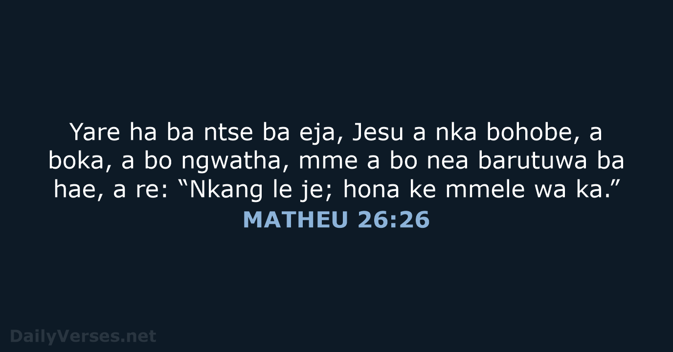 Yare ha ba ntse ba eja, Jesu a nka bohobe, a boka… MATHEU 26:26