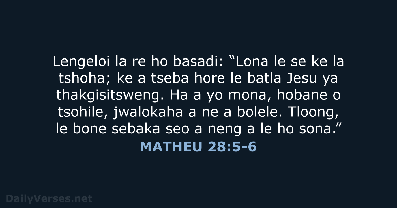 Lengeloi la re ho basadi: “Lona le se ke la tshoha; ke… MATHEU 28:5-6