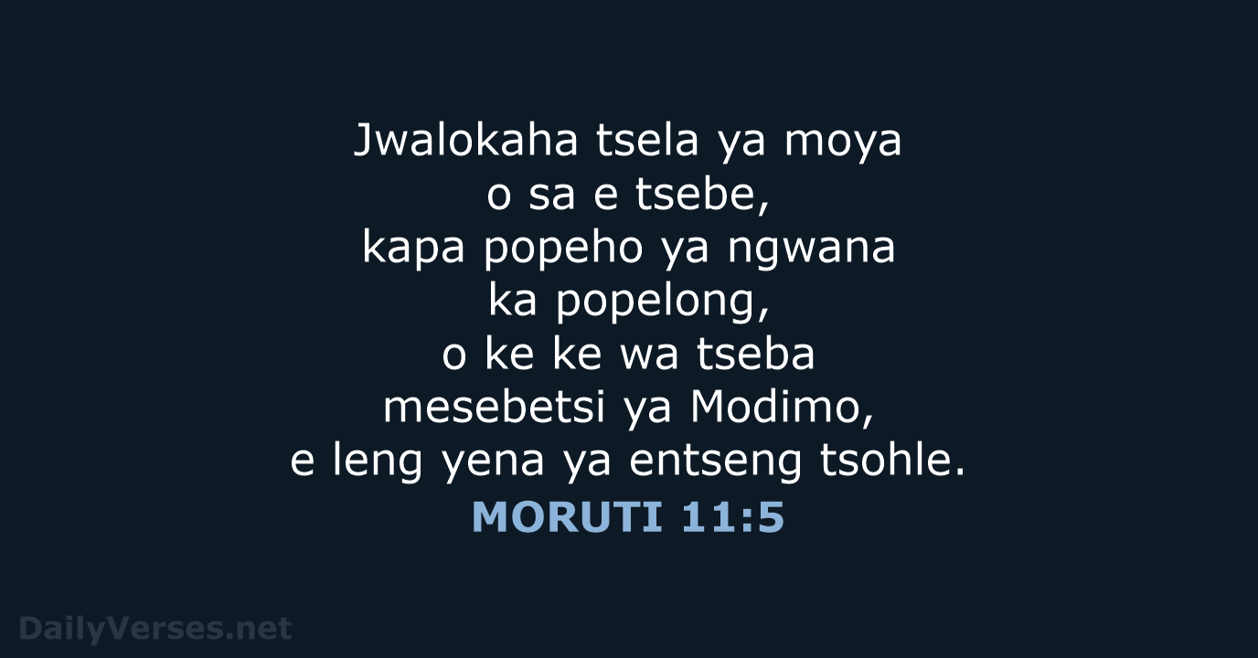 Jwalokaha tsela ya moya o sa e tsebe, kapa popeho ya ngwana… MORUTI 11:5