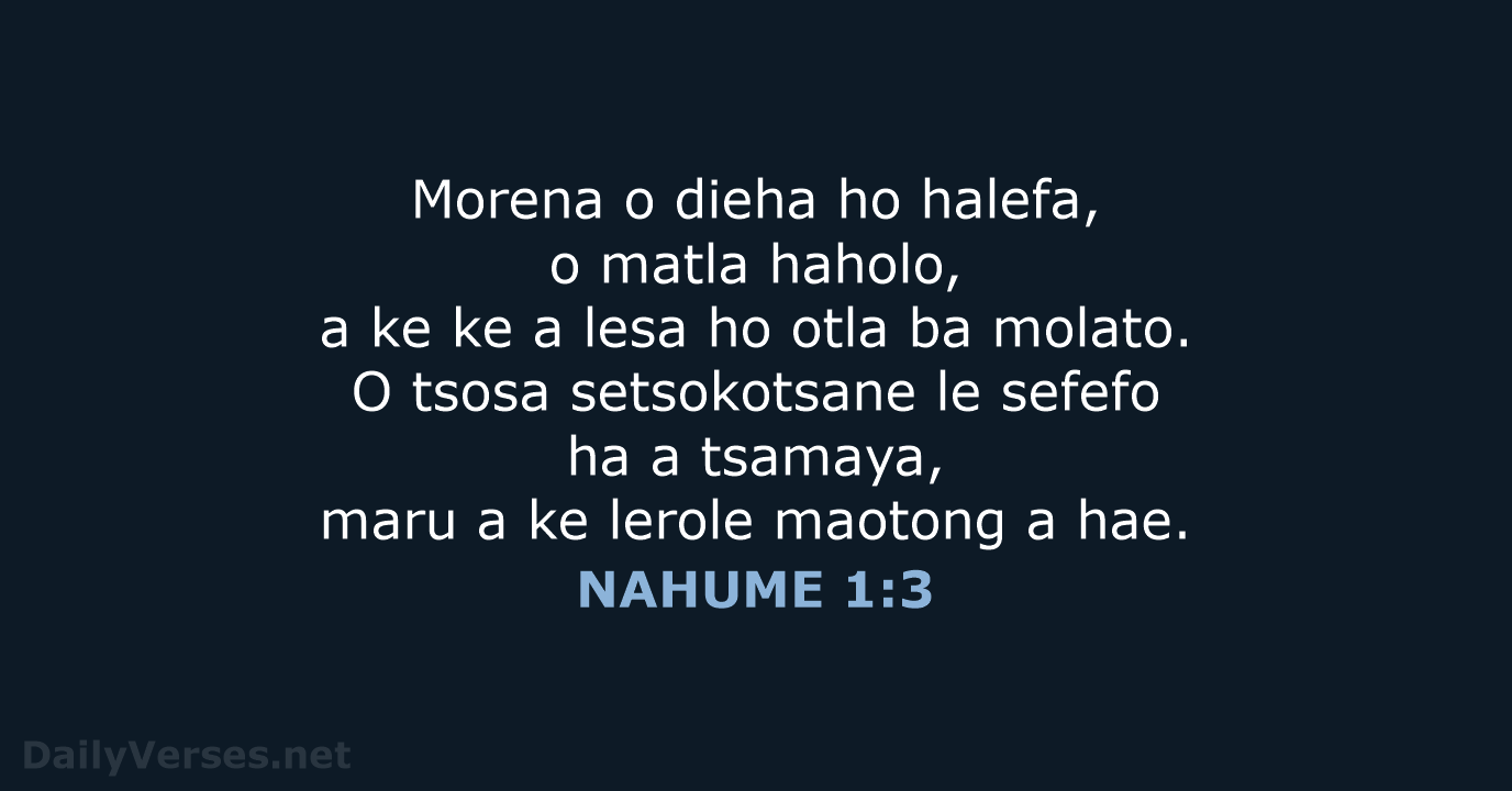 Morena o dieha ho halefa, o matla haholo, a ke ke a… NAHUME 1:3