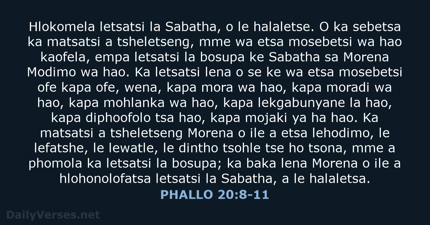 Hlokomela letsatsi la Sabatha, o le halaletse. O ka sebetsa ka matsatsi… PHALLO 20:8-11