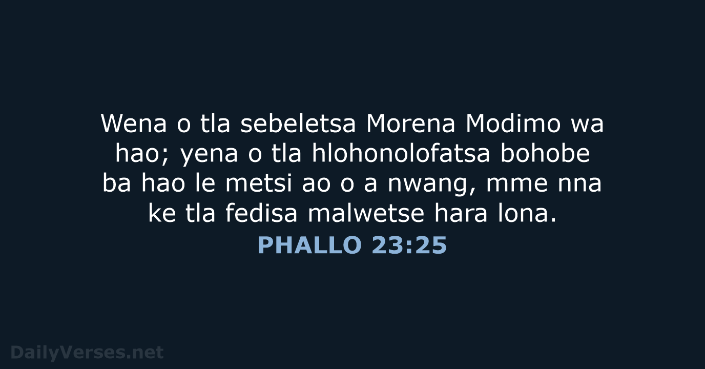 Wena o tla sebeletsa Morena Modimo wa hao; yena o tla hlohonolofatsa… PHALLO 23:25