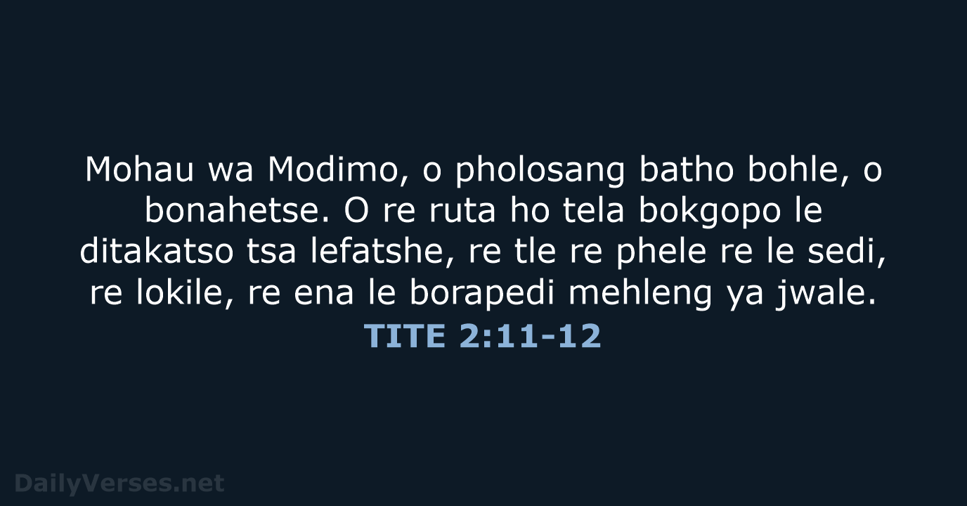 Mohau wa Modimo, o pholosang batho bohle, o bonahetse. O re ruta… TITE 2:11-12