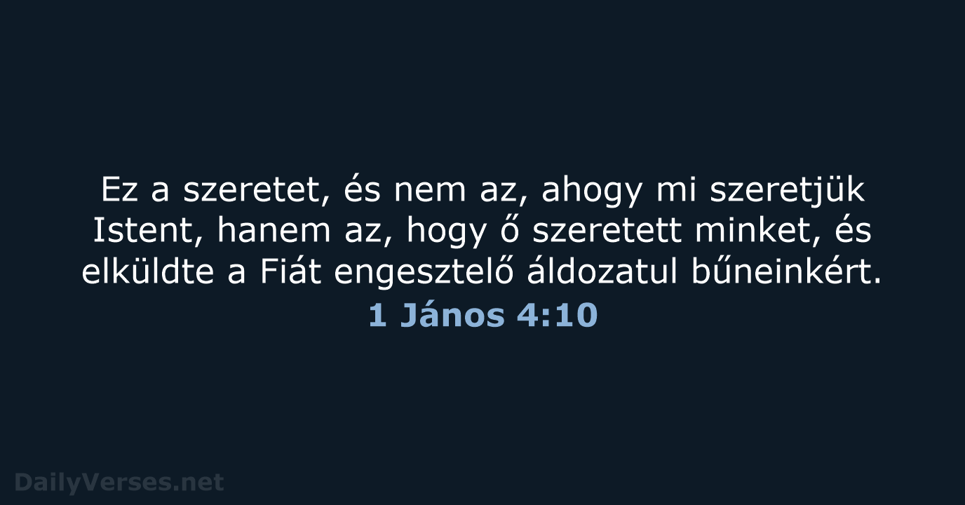 Ez a szeretet, és nem az, ahogy mi szeretjük Istent, hanem az… 1 János 4:10