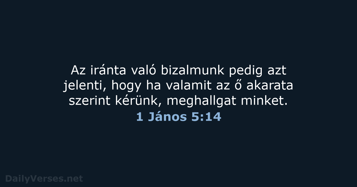 Az iránta való bizalmunk pedig azt jelenti, hogy ha valamit az ő… 1 János 5:14