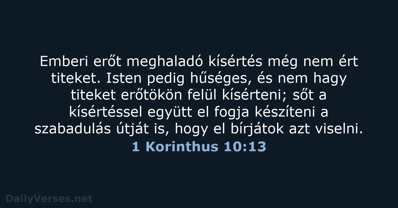 Emberi erőt meghaladó kísértés még nem ért titeket. Isten pedig hűséges, és… 1 Korinthus 10:13