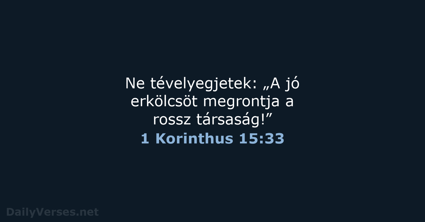 Ne tévelyegjetek: „A jó erkölcsöt megrontja a rossz társaság!” 1 Korinthus 15:33