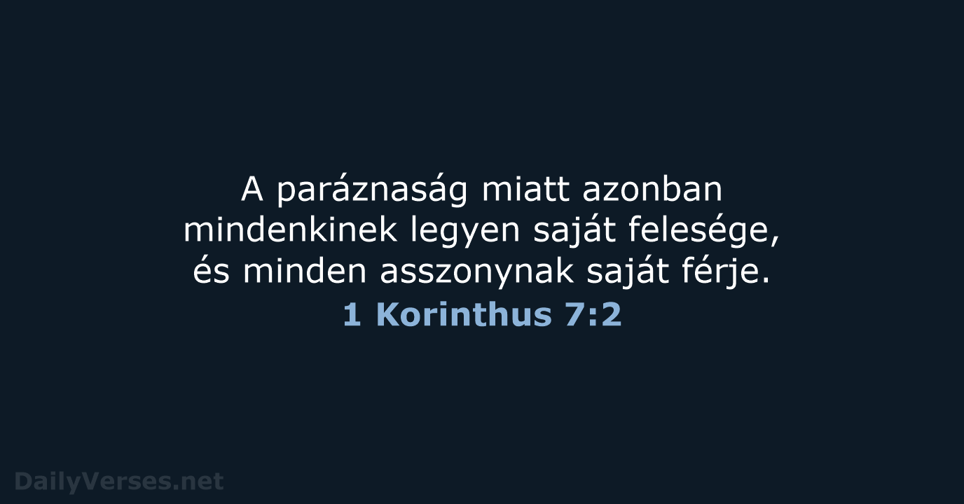 A paráznaság miatt azonban mindenkinek legyen saját felesége, és minden asszonynak saját férje. 1 Korinthus 7:2