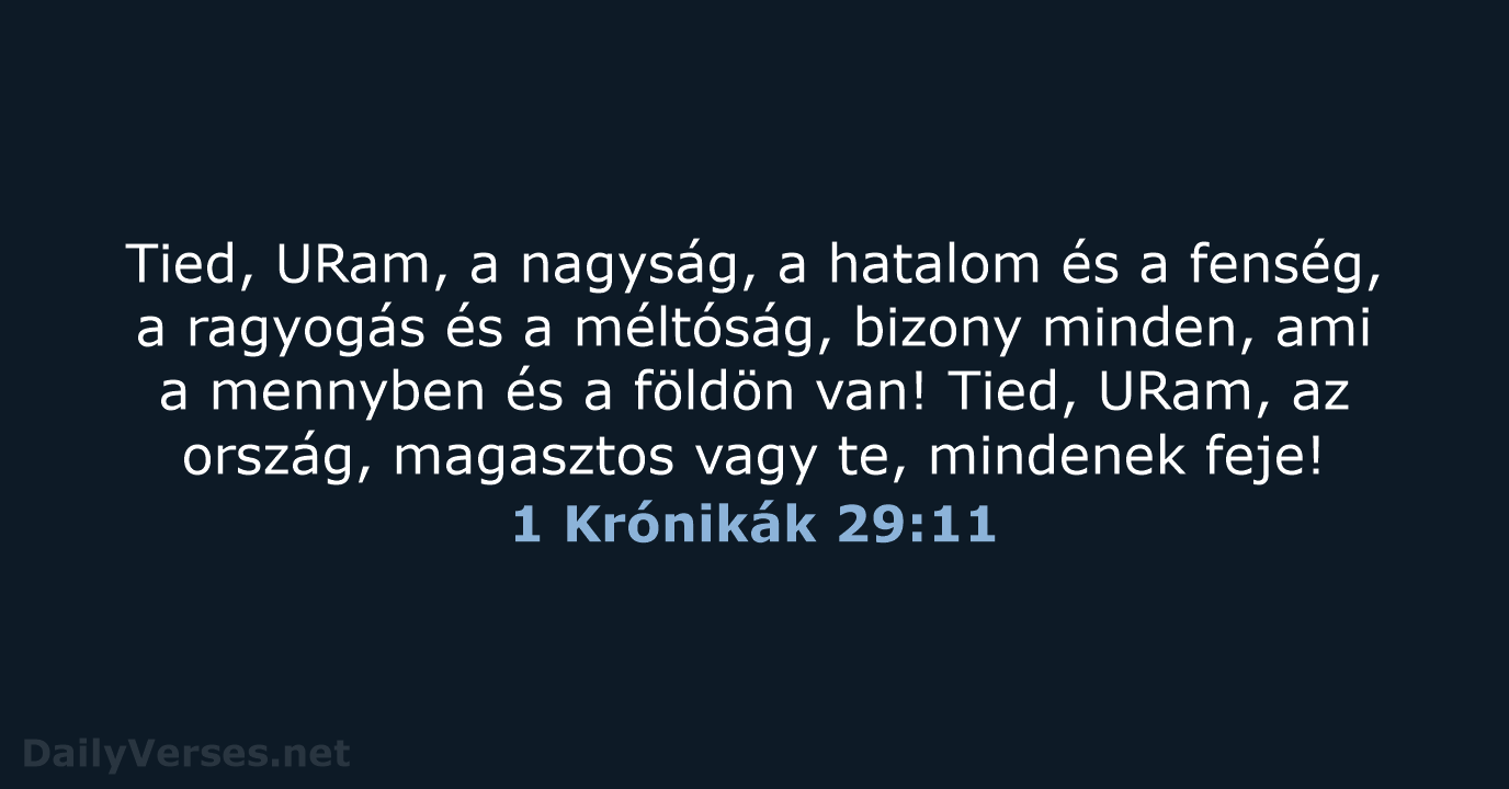 Tied, URam, a nagyság, a hatalom és a fenség, a ragyogás és… 1 Krónikák 29:11