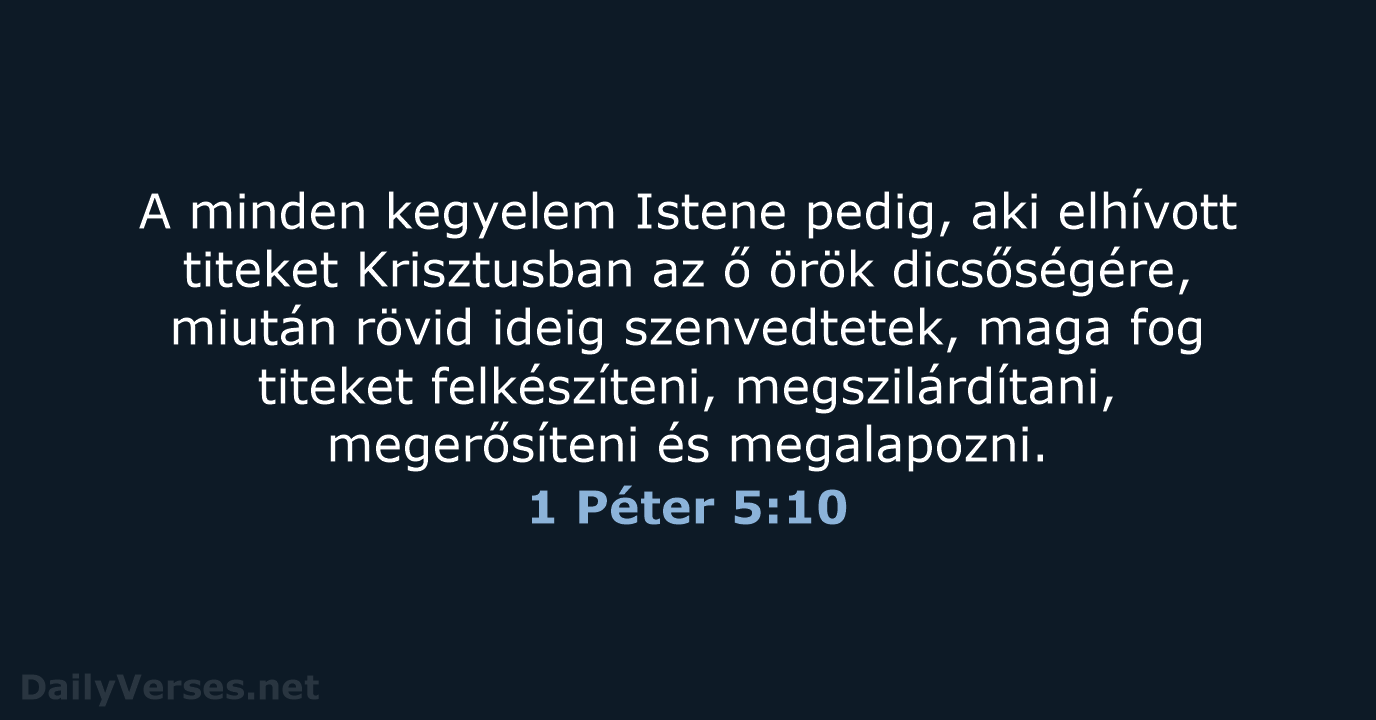 A minden kegyelem Istene pedig, aki elhívott titeket Krisztusban az ő örök… 1 Péter 5:10