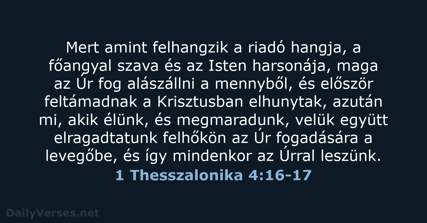 Mert amint felhangzik a riadó hangja, a főangyal szava és az Isten… 1 Thesszalonika 4:16-17