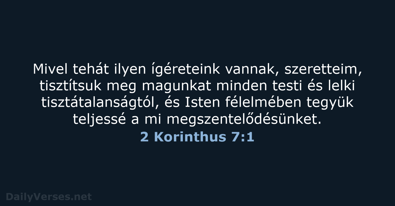 Mivel tehát ilyen ígéreteink vannak, szeretteim, tisztítsuk meg magunkat minden testi és… 2 Korinthus 7:1