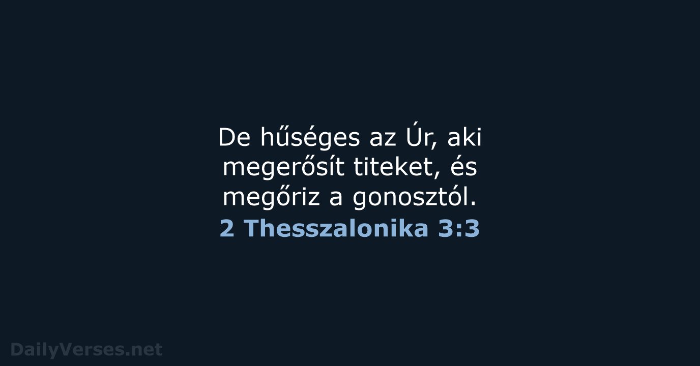 De hűséges az Úr, aki megerősít titeket, és megőriz a gonosztól. 2 Thesszalonika 3:3