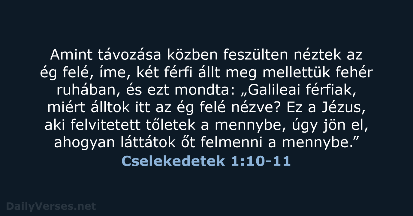 Amint távozása közben feszülten néztek az ég felé, íme, két férfi állt… Cselekedetek 1:10-11