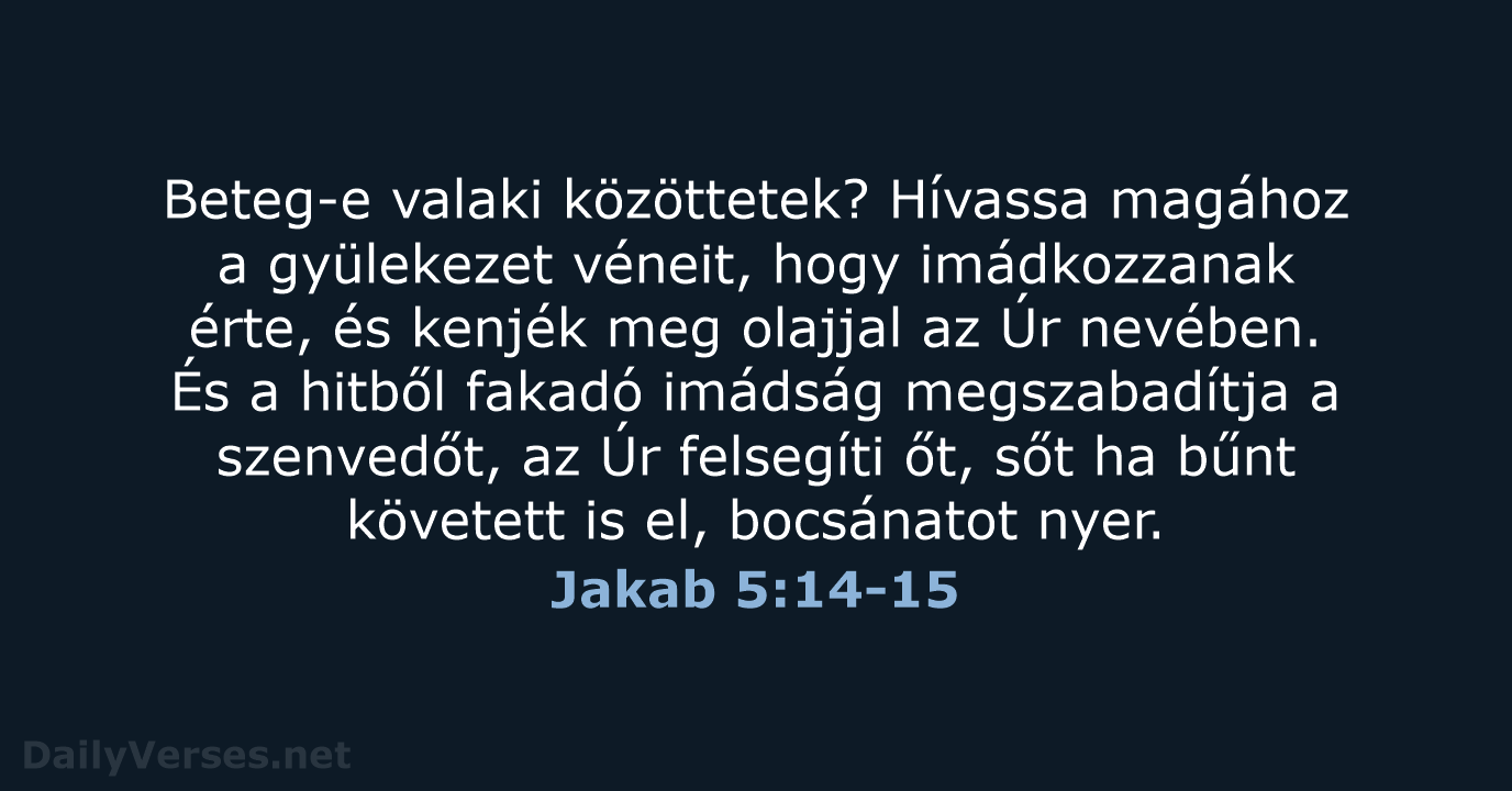 Beteg-e valaki közöttetek? Hívassa magához a gyülekezet véneit, hogy imádkozzanak érte, és… Jakab 5:14-15