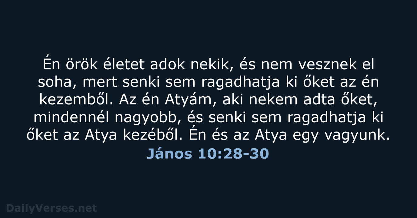 Én örök életet adok nekik, és nem vesznek el soha, mert senki… János 10:28-30