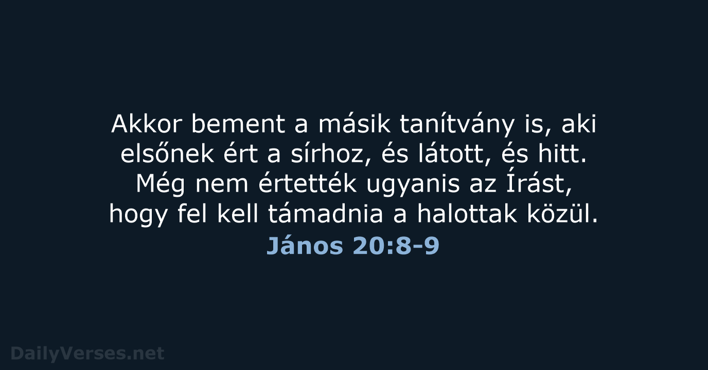 Akkor bement a másik tanítvány is, aki elsőnek ért a sírhoz, és… János 20:8-9