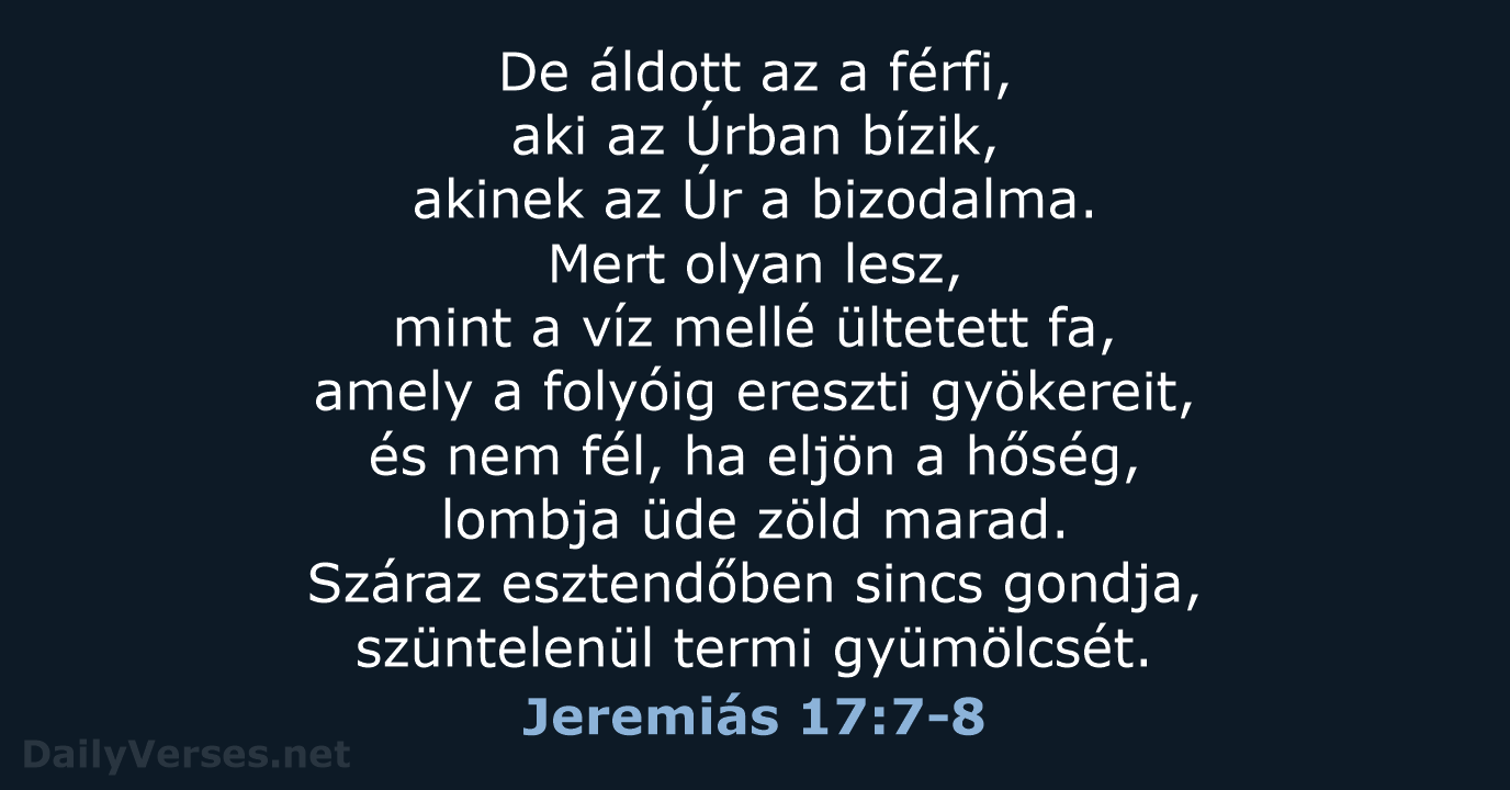 De áldott az a férfi, aki az Úrban bízik, akinek az Úr… Jeremiás 17:7-8