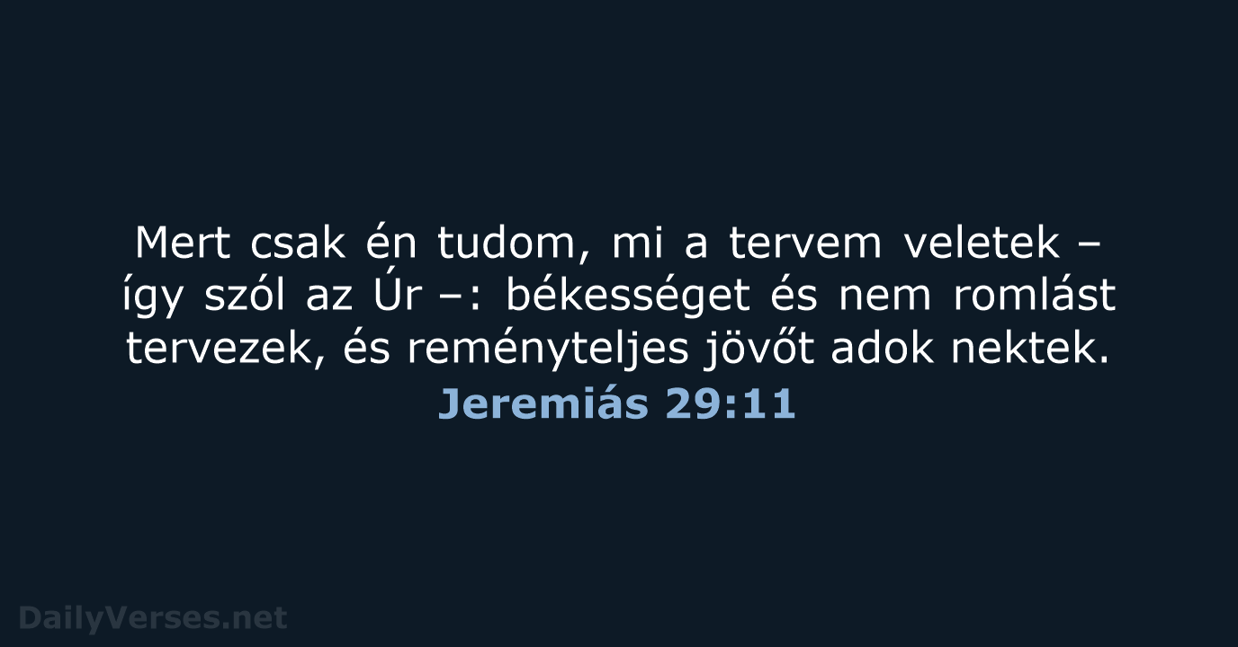 Mert csak én tudom, mi a tervem veletek – így szól az… Jeremiás 29:11