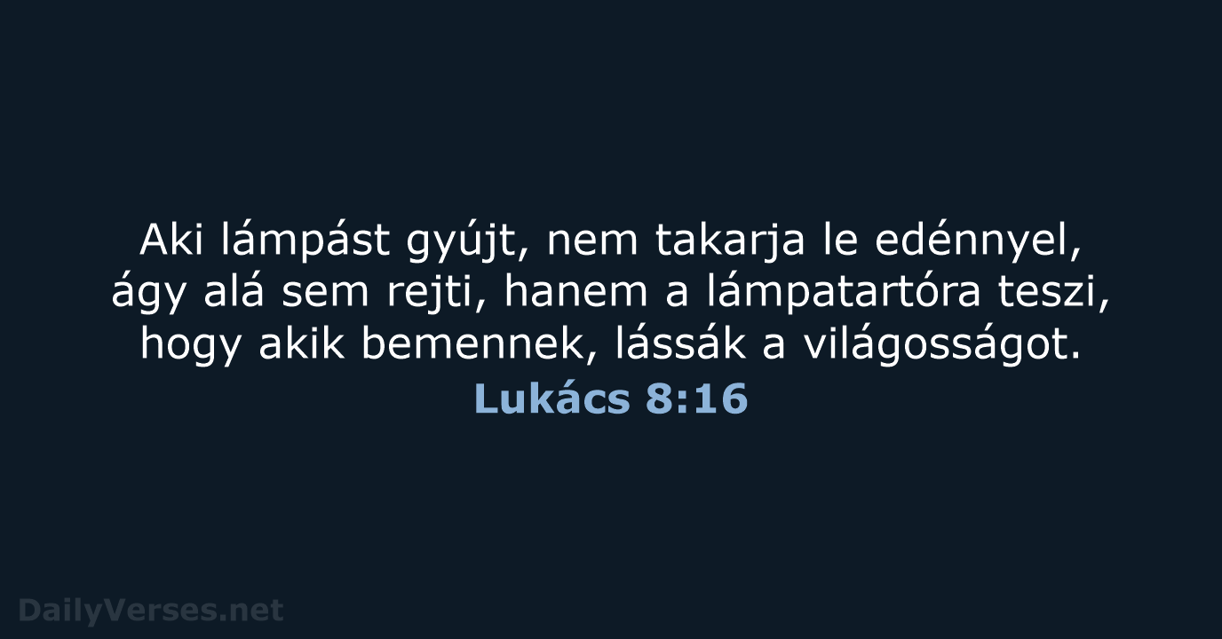 Aki lámpást gyújt, nem takarja le edénnyel, ágy alá sem rejti, hanem… Lukács 8:16