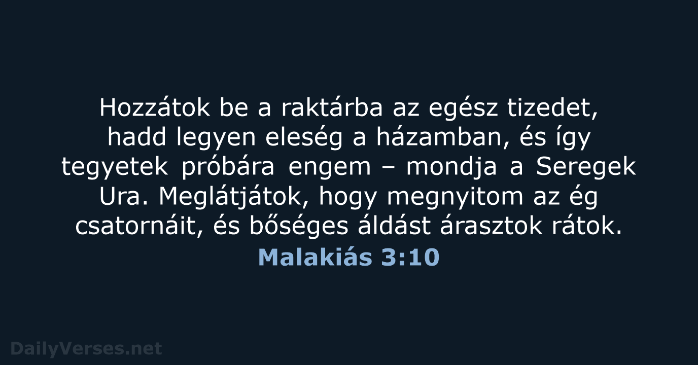 Hozzátok be a raktárba az egész tizedet, hadd legyen eleség a házamban… Malakiás 3:10